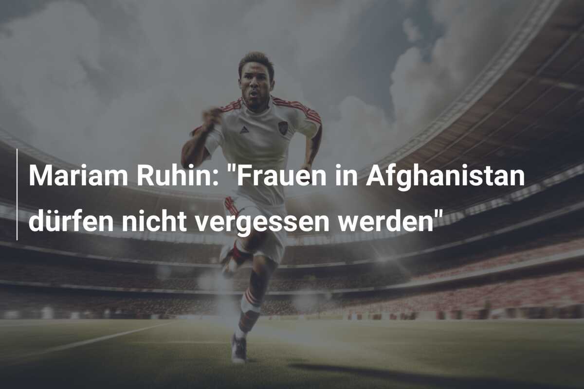 Mariam Ruhin: "Frauen in Afghanistan dürfen nicht vergessen werden"