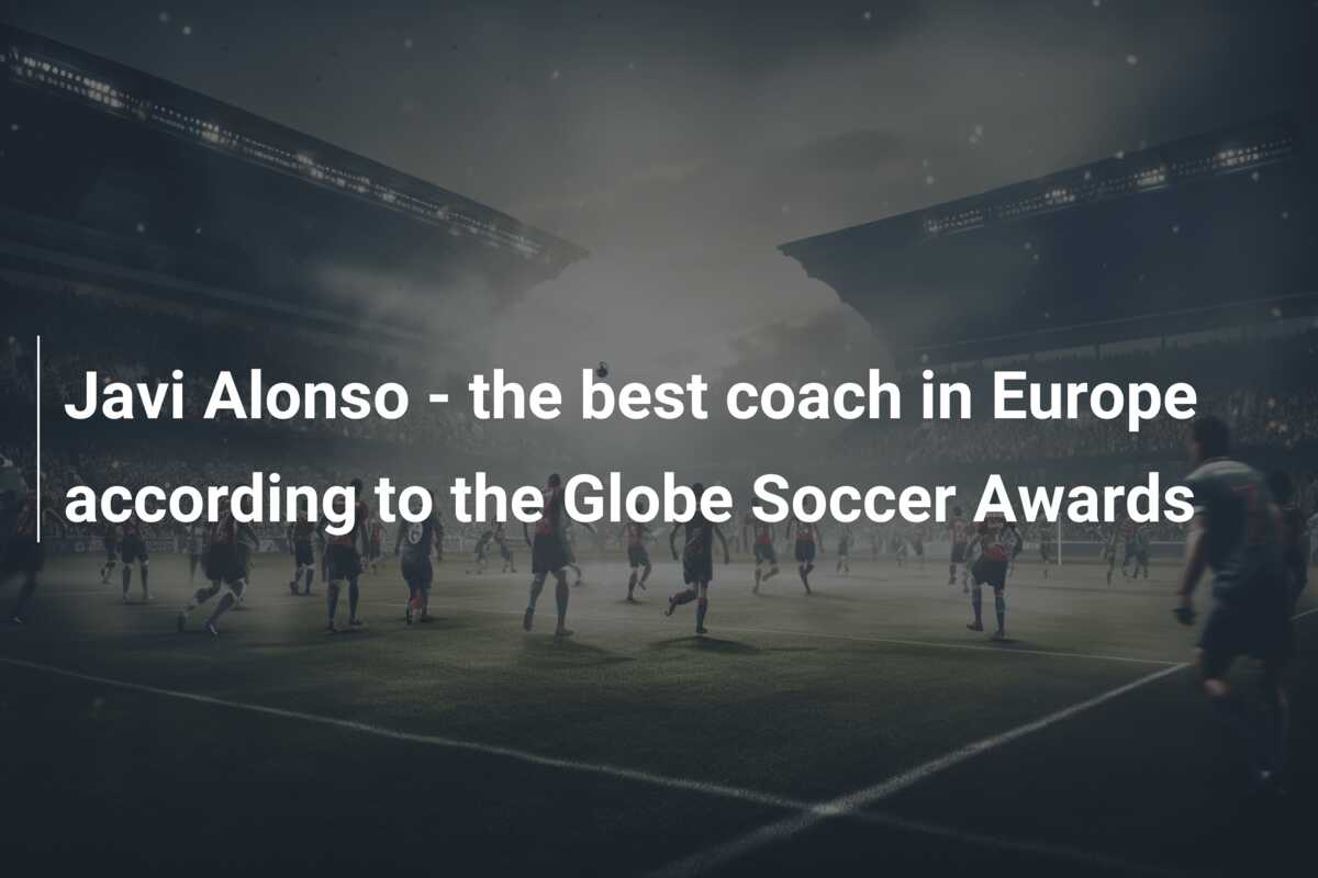 Javi Alonso the best coach in Europe according to the Globe Soccer