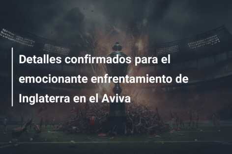 Detalles confirmados para el emocionante enfrentamiento de Inglaterra en el Aviva