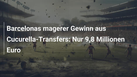 Barcelonas magerer Gewinn aus Cucurella-Transfers: Nur 9,8 Millionen Euro