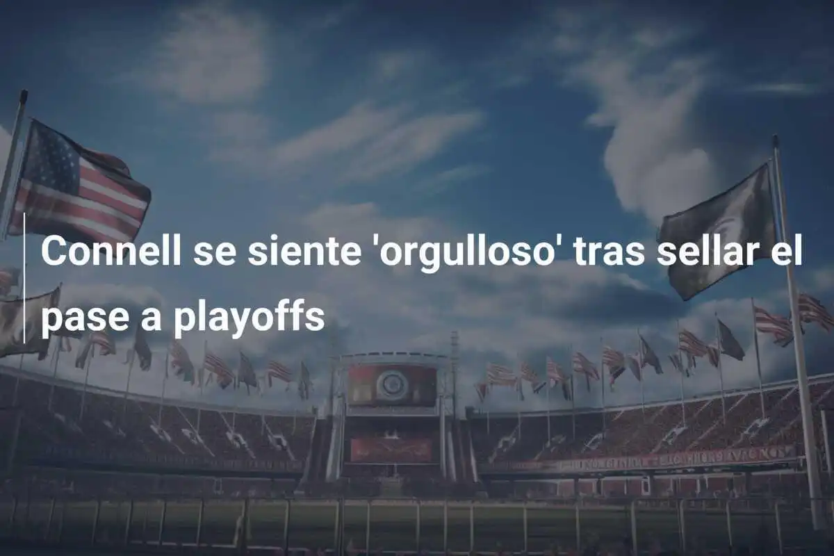 Connell se siente 'orgulloso' tras sellar el pase a playoffs