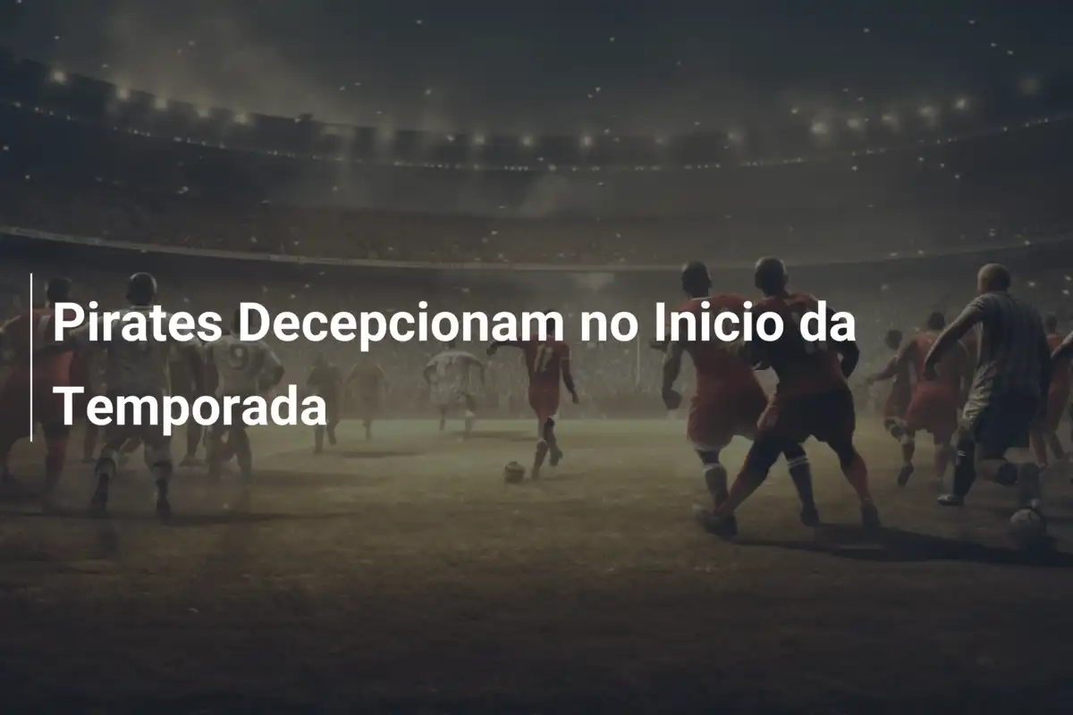 Pirates Decepcionam no Inicio da Temporada