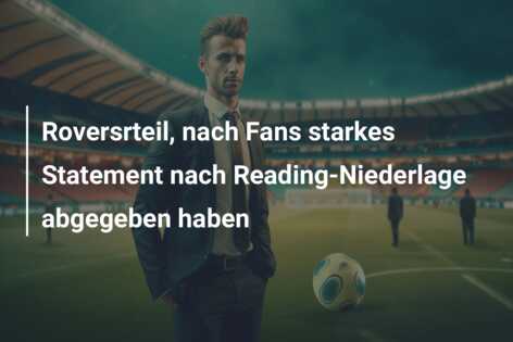 Roversrteil, nach Fans starkes Statement nach Reading-Niederlage abgegeben haben