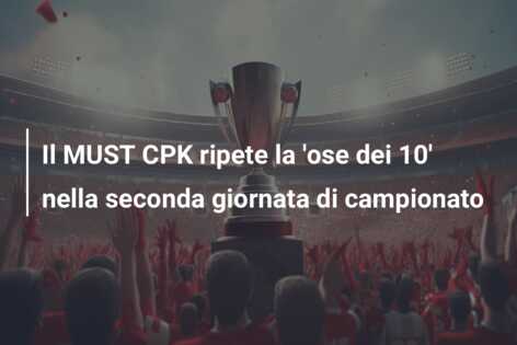 Il MUST CPK ripete la ‘ose dei 10’ nella seconda giornata di campionato