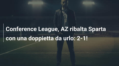 Conference League, AZ ribalta Sparta con una doppietta da urlo: 2-1!