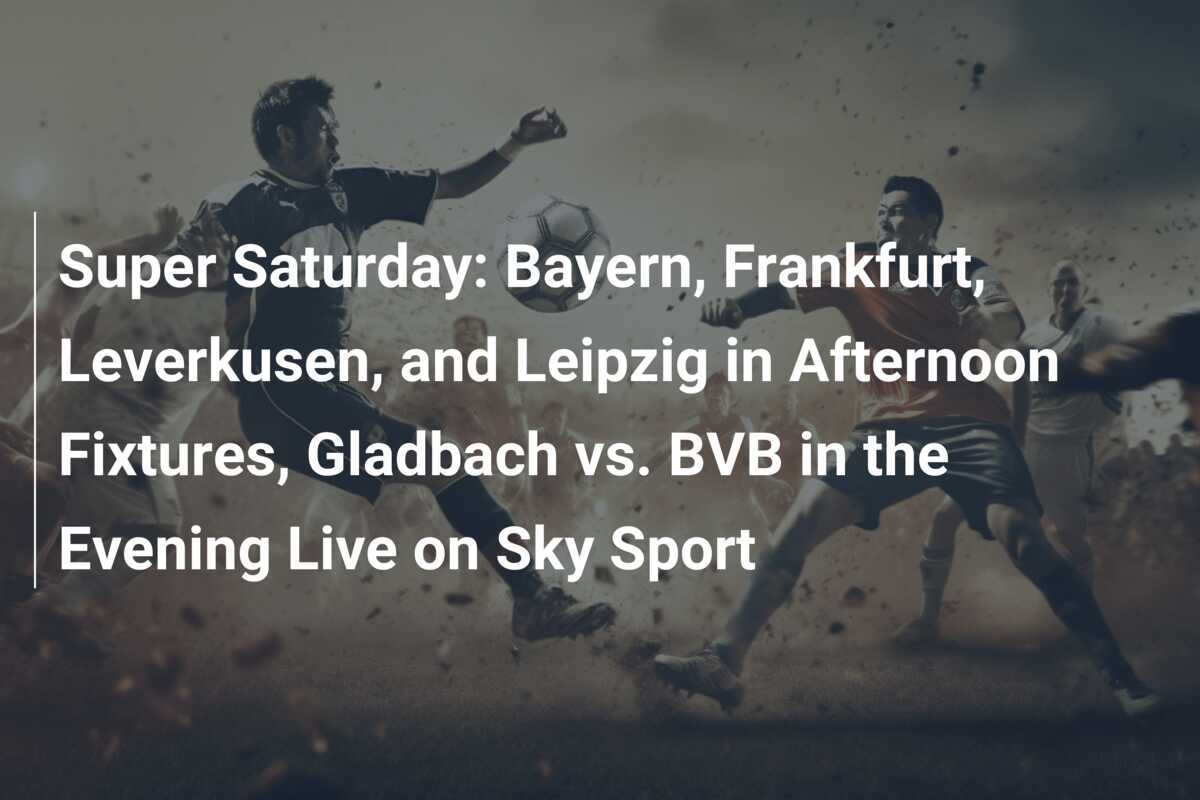 Super Sabato: Bayern, Francoforte, Leverkusen e Lipsia in Partite Pomeridiane, Gladbach vs. BVB in Serata in Diretta su Sky Sport