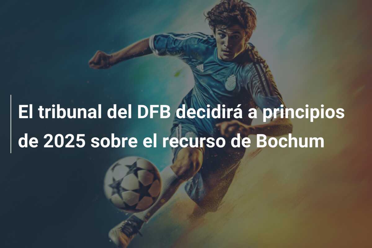 El tribunal del DFB decidirá a principios de 2025 sobre el recurso de Bochum