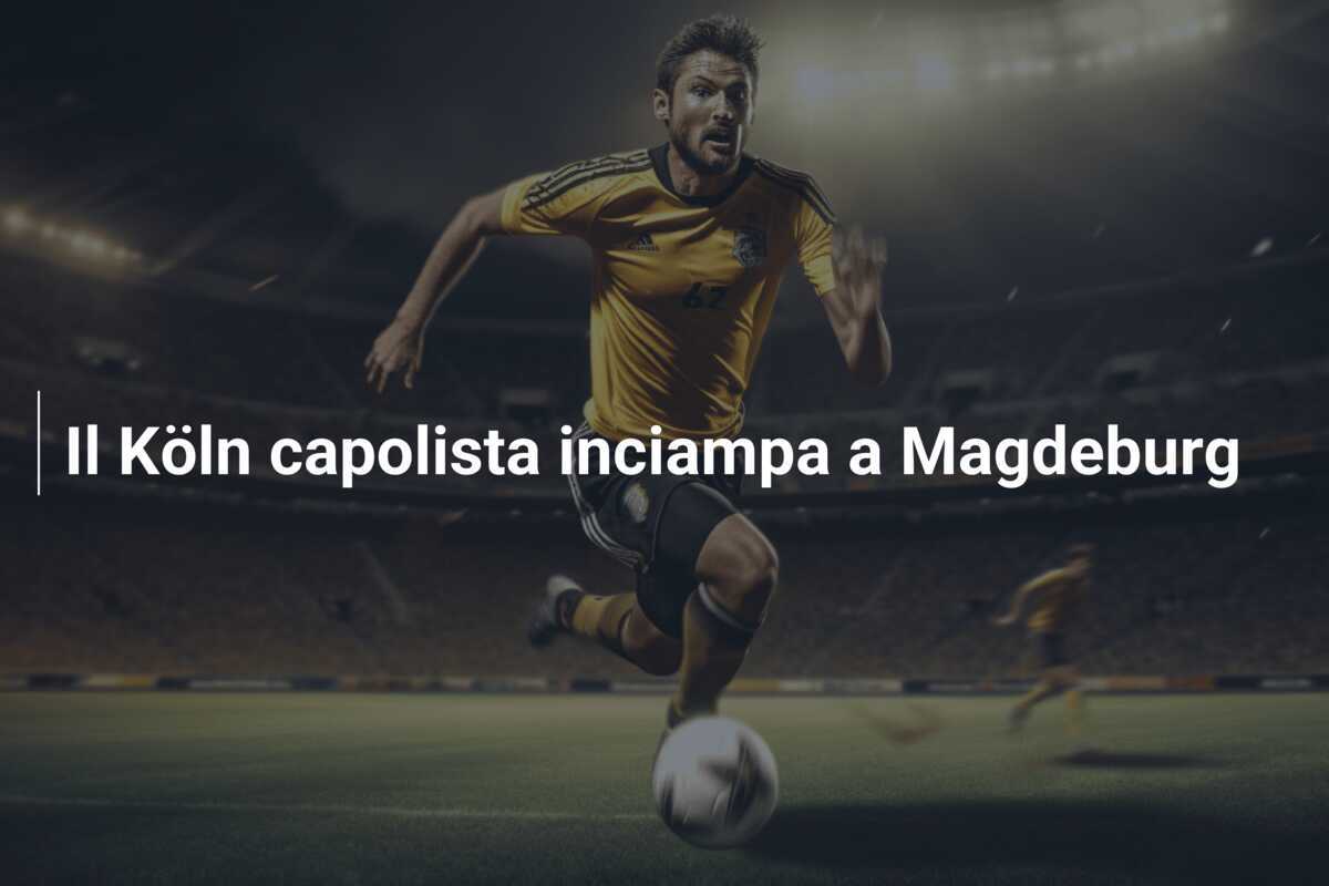 Il Köln capolista inciampa a Magdeburg