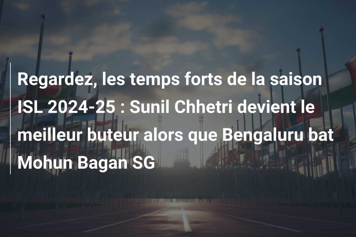 Regardez, les temps forts de la saison ISL 2024-25 : Sunil Chhetri devient le meilleur buteur alors que Bengaluru bat Mohun Bagan SG