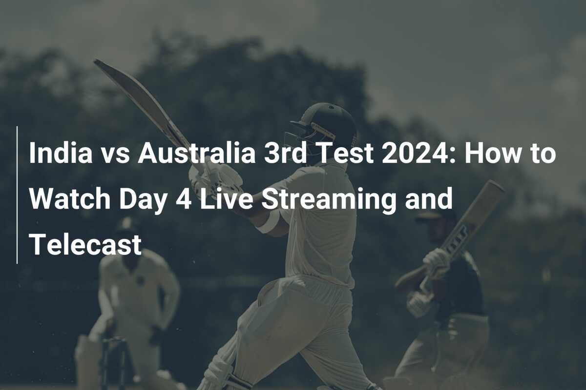 India vs Australia 3rd Test 2024 How to Watch Day 4 Live Streaming and