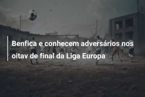 Benfica e conhecem adversários nos oitav de final da Liga Europa