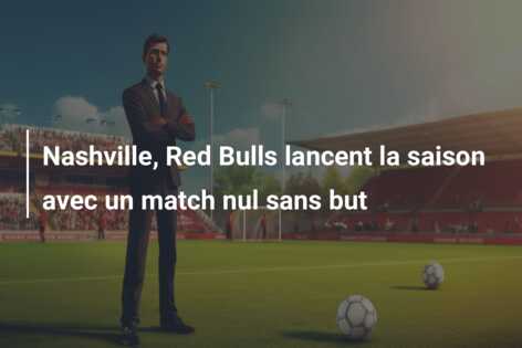 Nashville, Red Bulls lancent la saison avec un match nul sans but