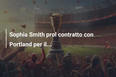 Sophia Smith prol contratto con Portland per il…