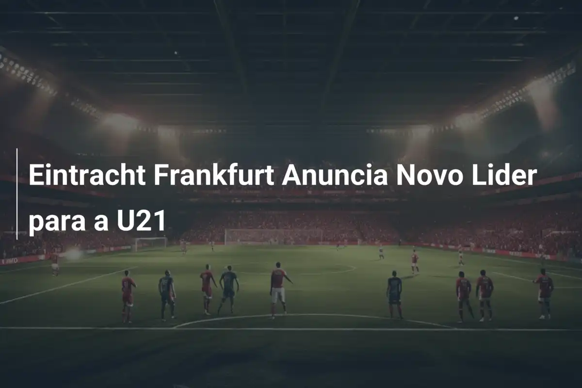 Eintracht Frankfurt Anuncia Novo Lider para a U21