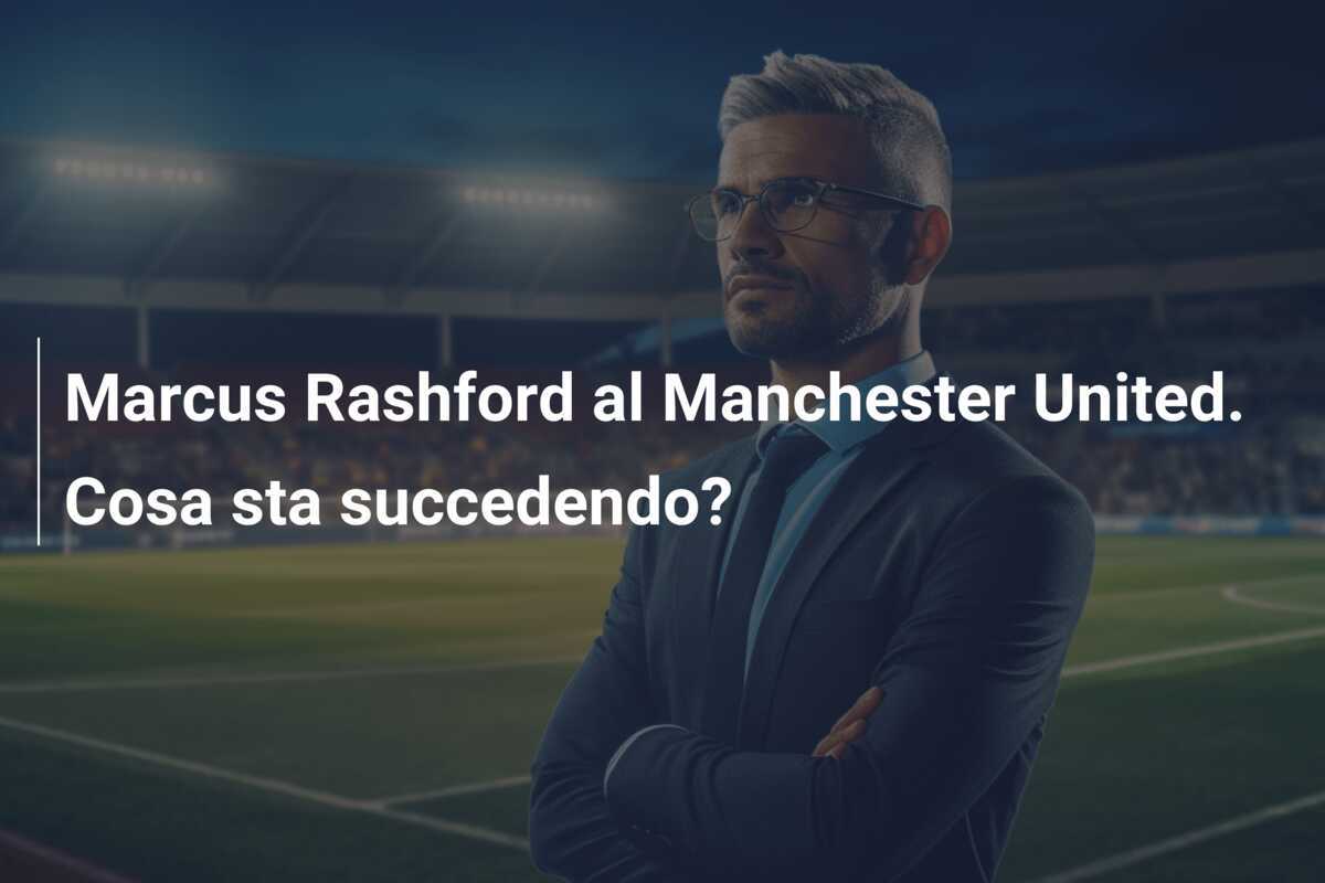 Marcus Rashford al Manchester United. Cosa sta succedendo?