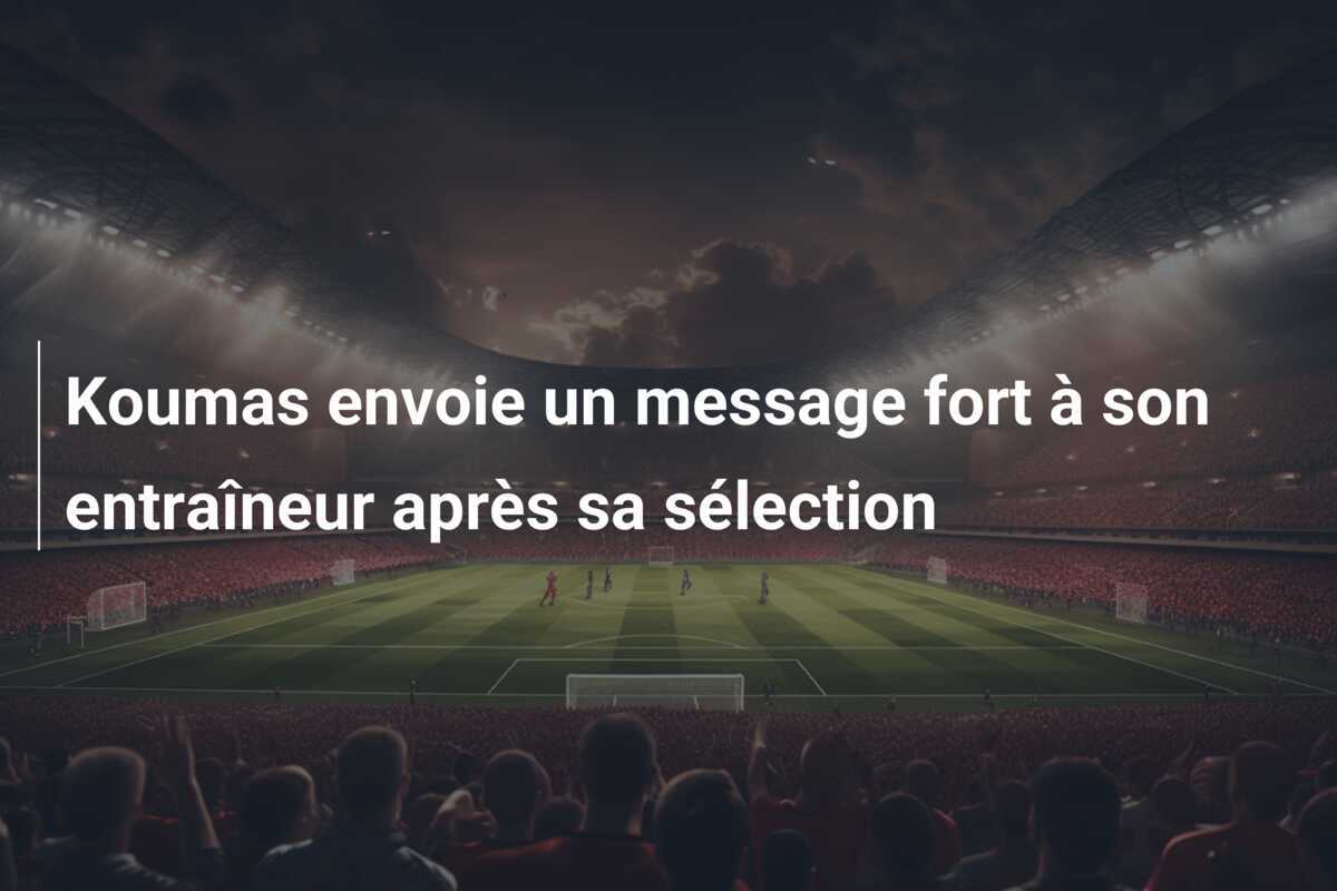 Koumas envoie un message fort à son entraîneur après sa sélection