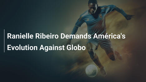 Ranielle Ribeiro Demands América's Evolution Against Globo