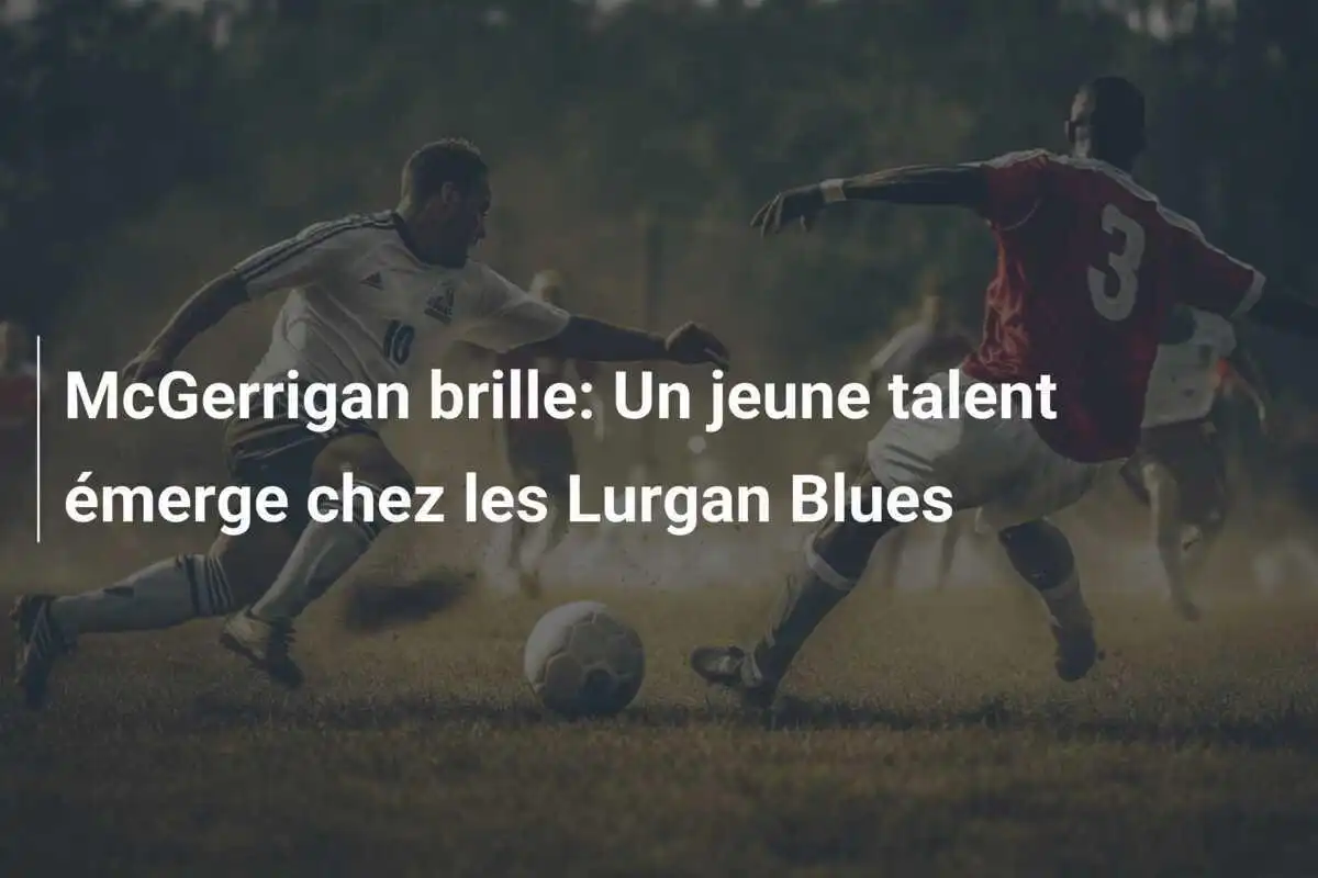 McGerrigan brille: Un jeune talent émerge chez les Lurgan Blues