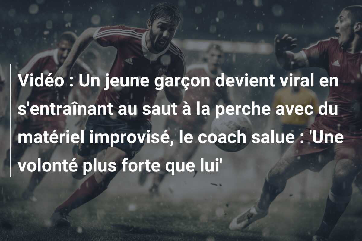 Vidéo : Un jeune garçon devient viral en s’entraînant au saut à la perche avec du matériel improvisé, le coach salue : ‘Une volonté plus forte que lui’