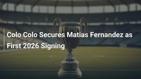 Colo Colo sprowadza Matiasa Fernandeza jako pierwszy transfer na 2026