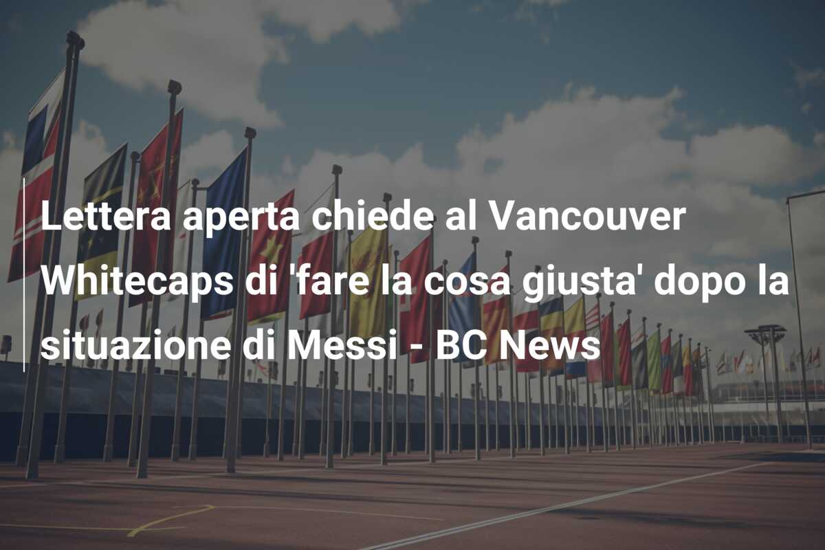 Lettera aperta chiede al Vancouver Whitecaps di ‘fare la cosa giusta’ dopo la situazione di Messi – BC News