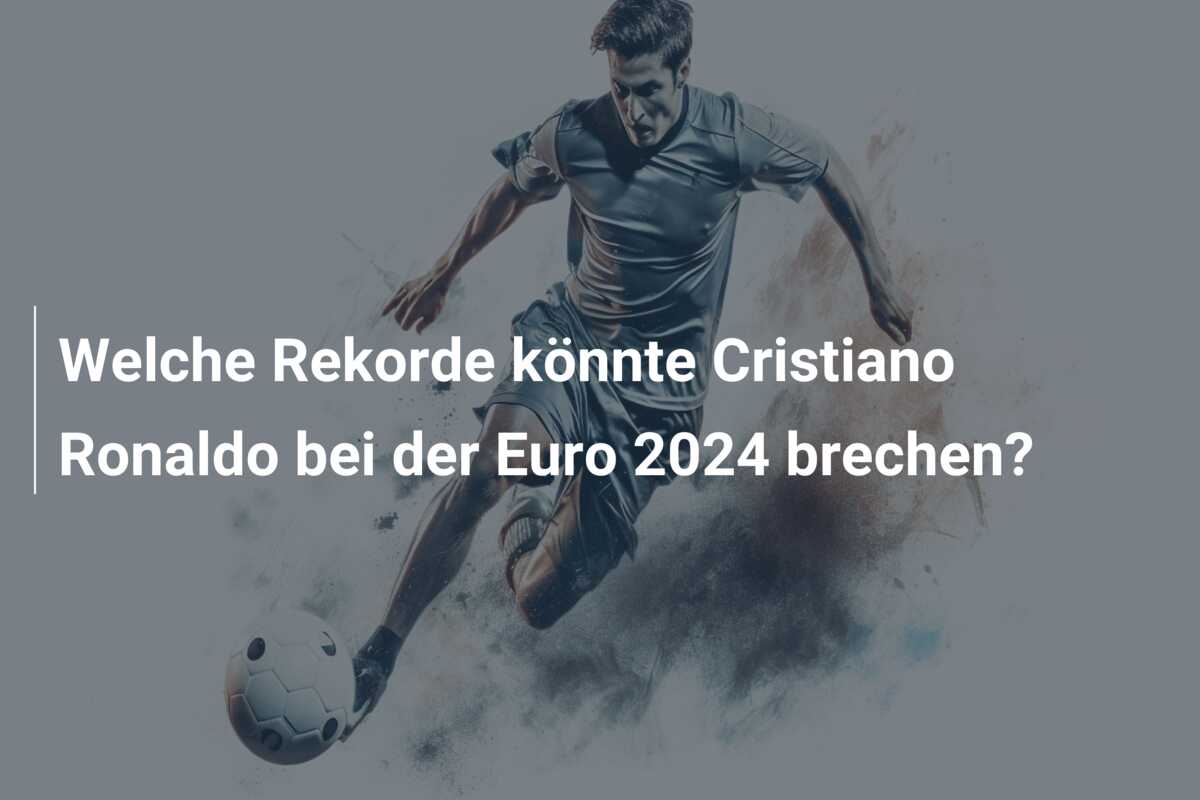 Welche Rekorde könnte Cristiano Ronaldo bei der Euro 2024 brechen?