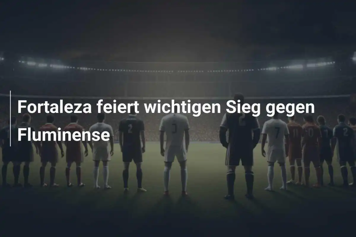 Fortaleza feiert wichtigen Sieg gegen Fluminense