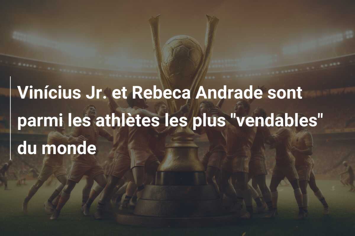 Vinícius Jr. et Rebeca Andrade sont parmi les athlètes les plus "vendables" du monde