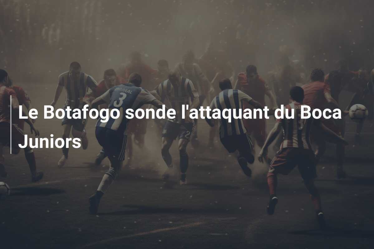 Le Botafogo sonde l'attaquant du Boca Juniors