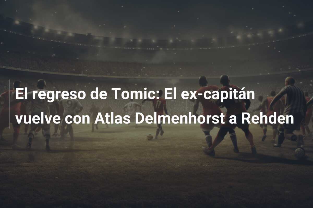 El regreso de Tomic: El ex-capitán vuelve con Atlas Delmenhorst a Rehden