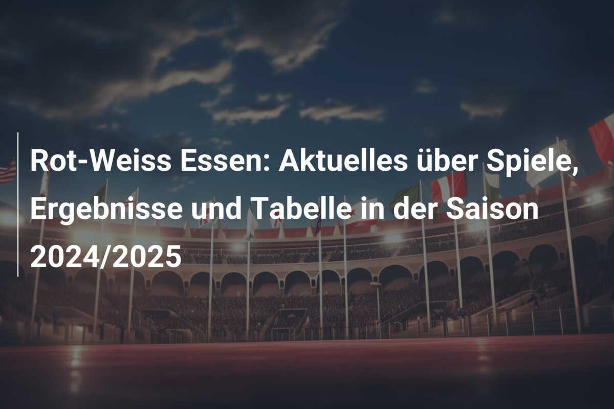 Rot-Weiss Essen: Aktuelles über Spiele, Ergebnisse und Tabelle in der Saison 2024/2025
