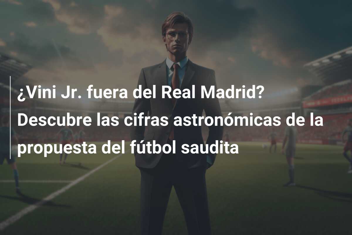¿Vini Jr. fuera del Real Madrid? Descubre las cifras astronómicas de la propuesta del fútbol saudita
