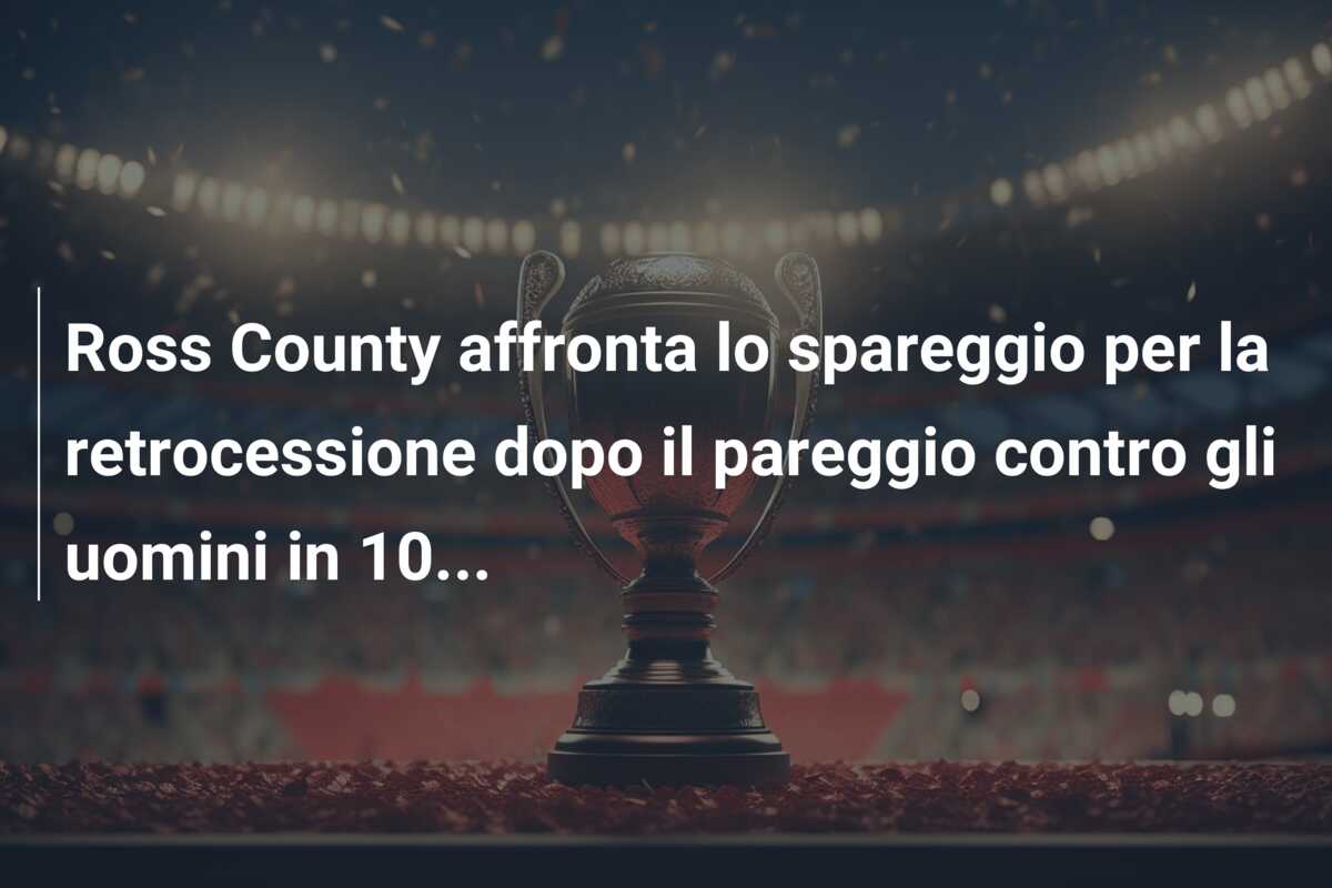 Ross County affronta lo spareggio per la retrocessione dopo il pareggio contro gli uomini in 10…