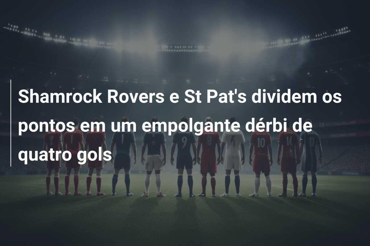 Shamrock Rovers e St Pat’s dividem os pontos em um empolgante dérbi de quatro gols