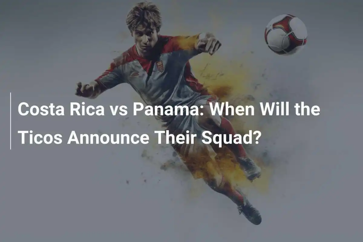 Costa Rica vs Panama: Quando i Ticos Annunceranno la Loro Rosa?
