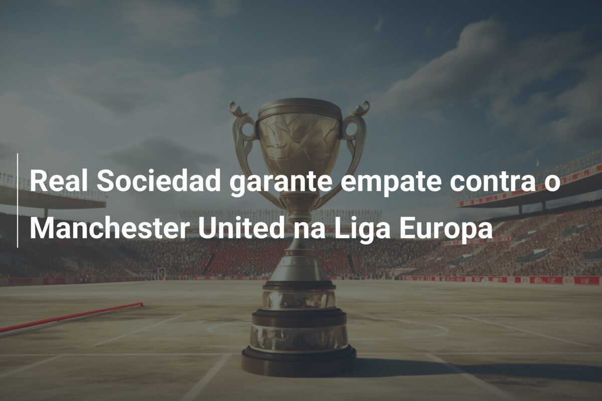Real Sociedad garante empate contra o Manchester United na Liga Europa