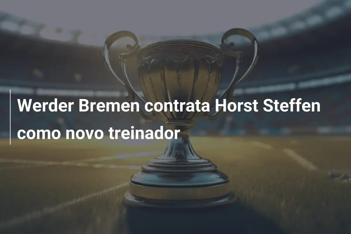 Werder Bremen contrata Horst Steffen como novo treinador