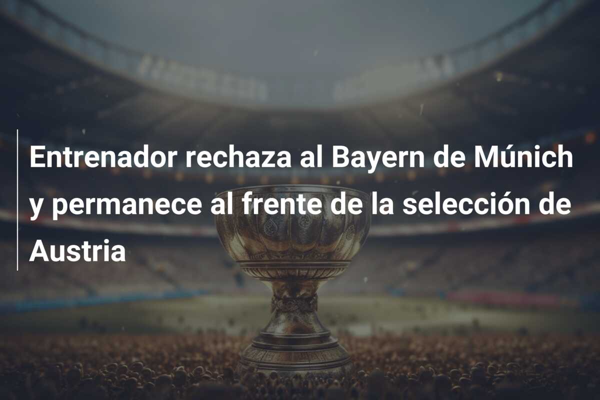 Entrenador rechaza al Bayern de Múnich y permanece al frente de la selección de Austria