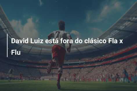 David Luiz está fora do clásico Fla x Flu