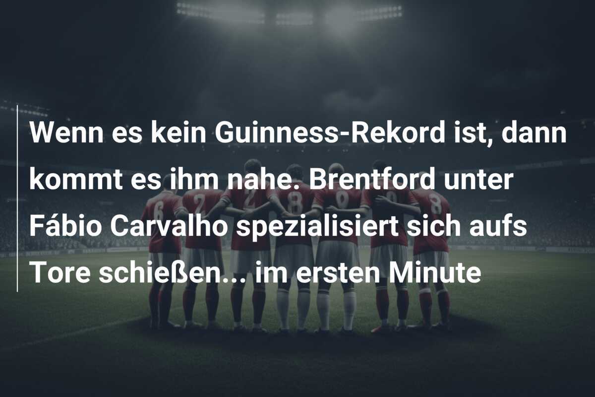 Wenn es kein Guinness-Rekord ist, dann kommt es ihm nahe. Brentford unter Fábio Carvalho spezialisiert sich aufs Tore schießen... im ersten Minute