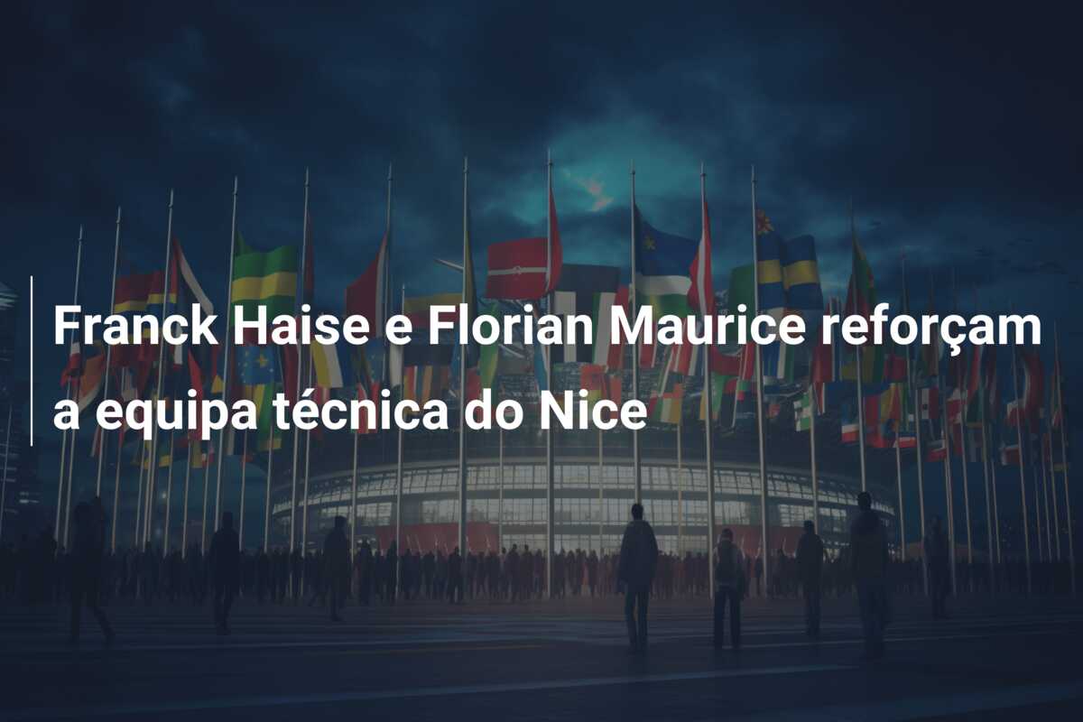 Franck Haise e Florian Maurice reforçam a equipa técnica do Nice
