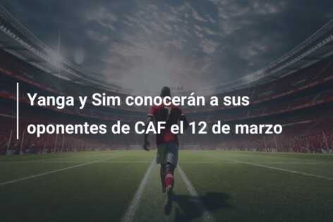 Yanga y Sim conocerán a sus oponentes de CAF el 12 de marzo