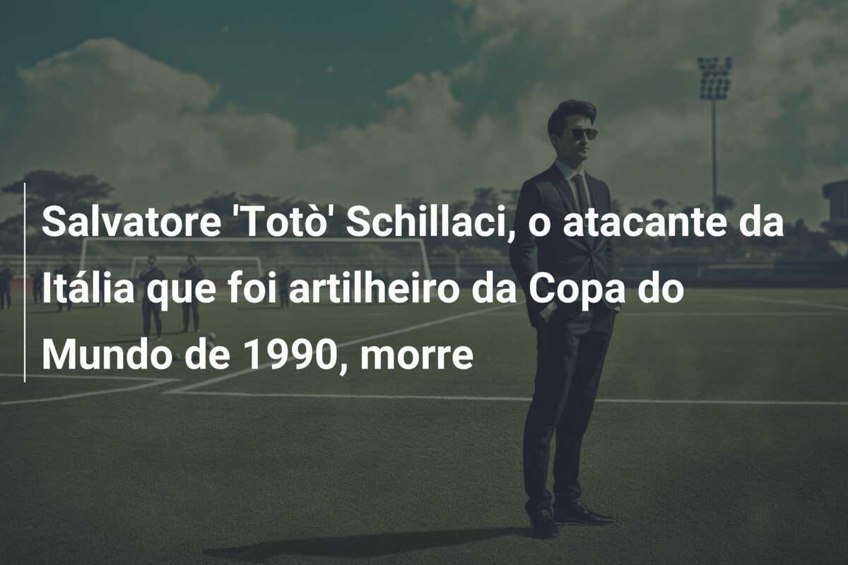 Salvatore 'Totò' Schillaci, o atacante da Itália que foi artilheiro da Copa do Mundo de 1990, morre