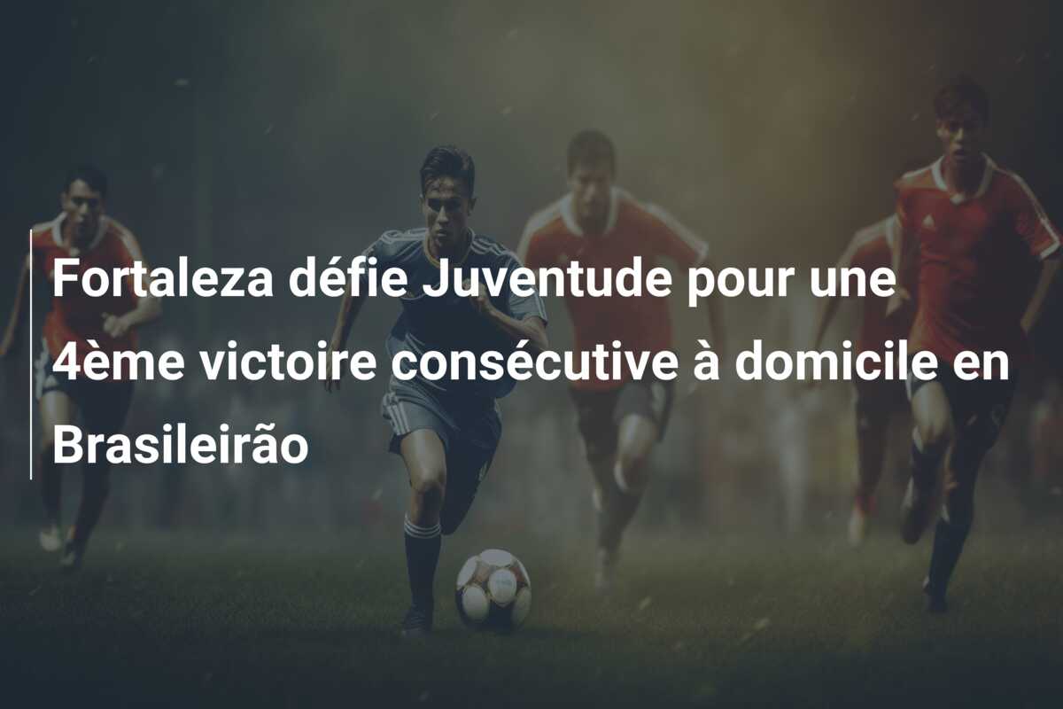 Fortaleza défie Juventude pour une 4ème victoire consécutive à domicile en Brasileirão