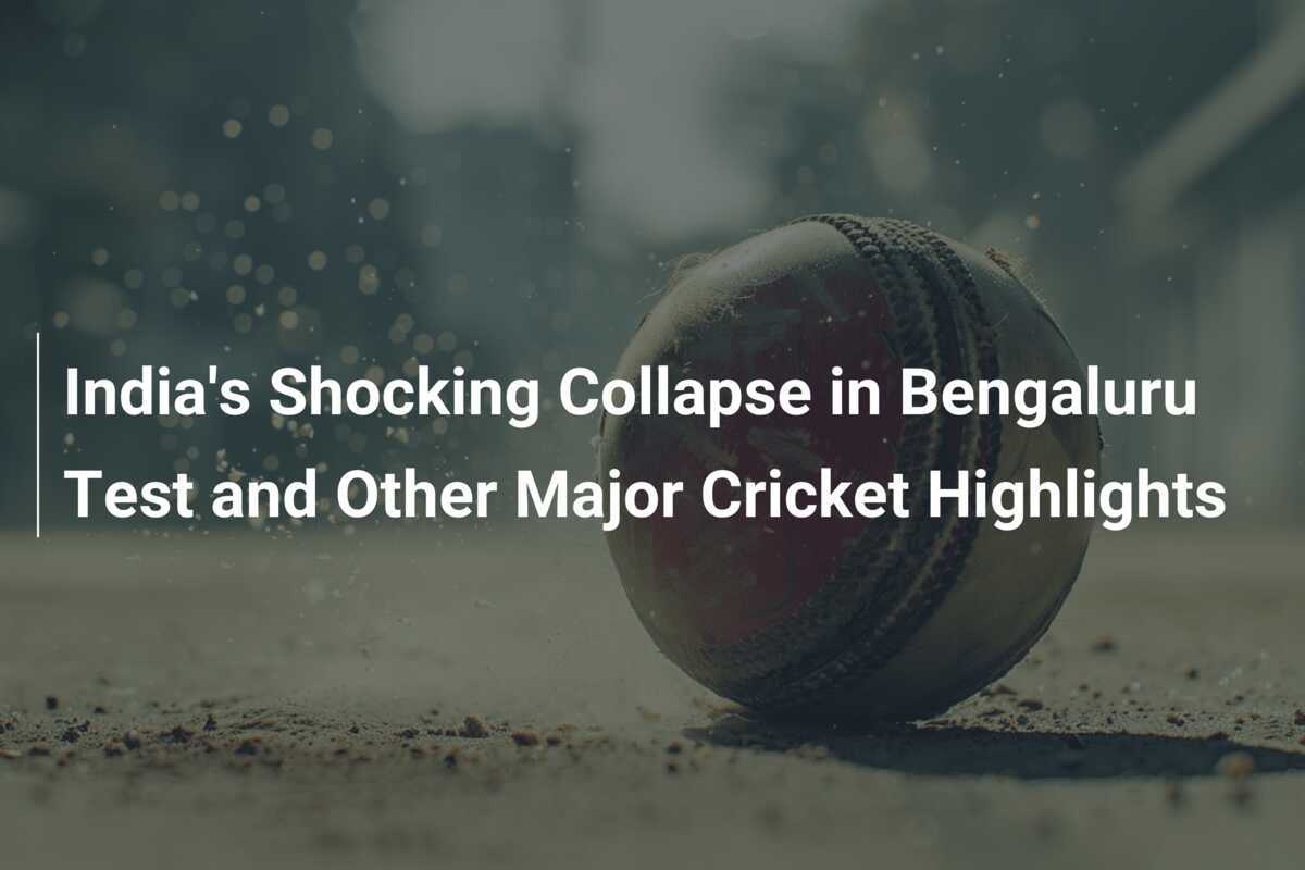 India's Shocking Collapse in Bengaluru Test and Other Major Cricket