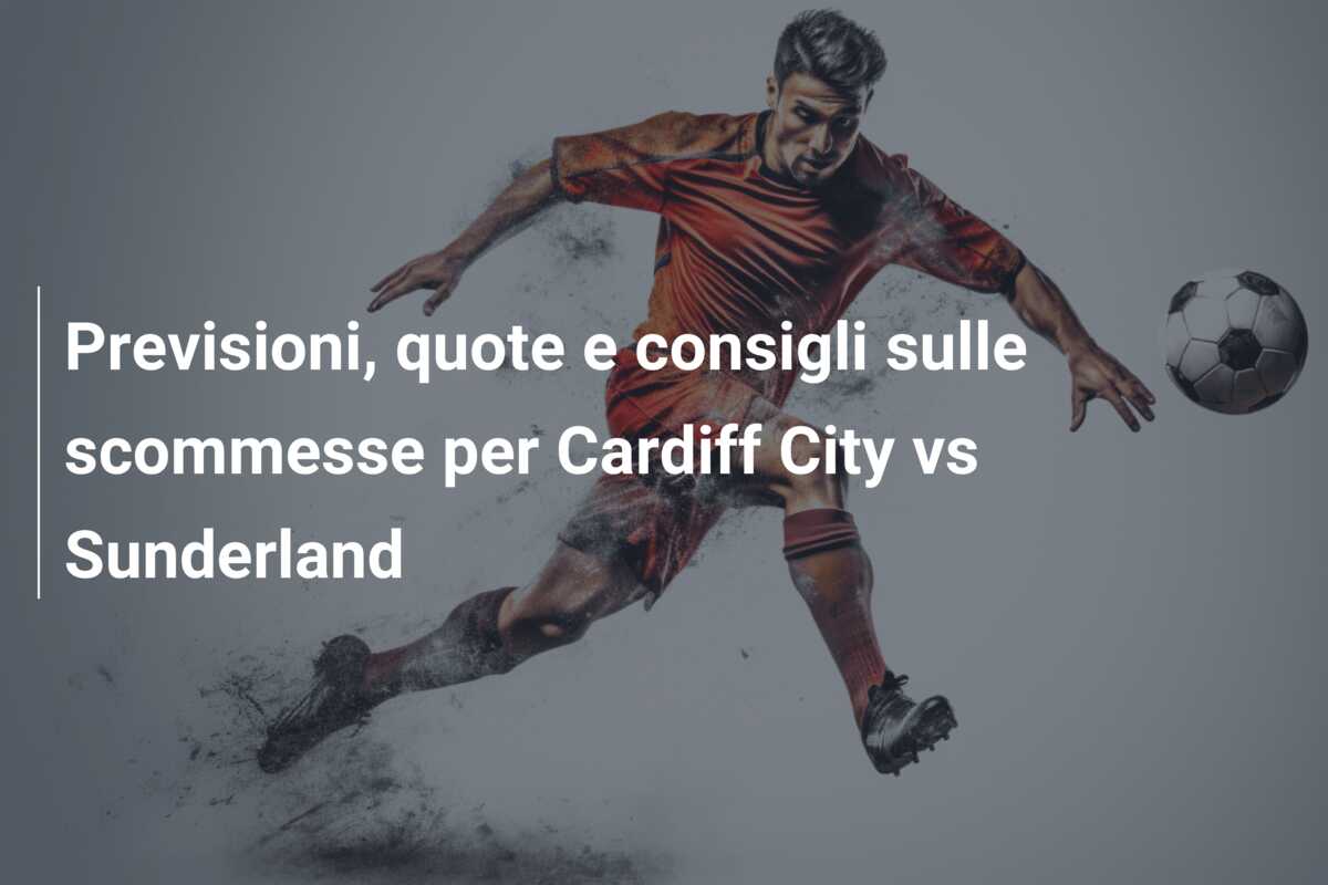 Previsioni, quote e consigli sulle scommesse per Cardiff City vs Sunderland