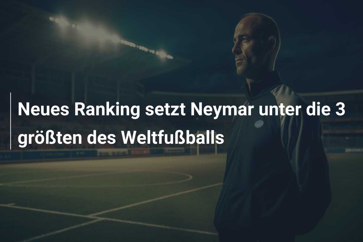 Neues Ranking setzt Neymar unter die 3 größten des Weltfußballs