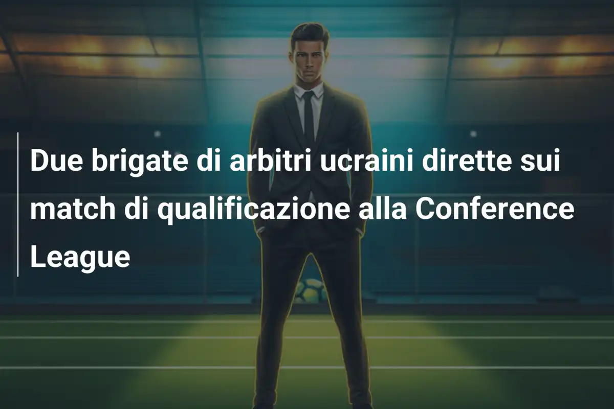 Due brigate di arbitri ucraini dirette sui match di qualificazione alla Conference League