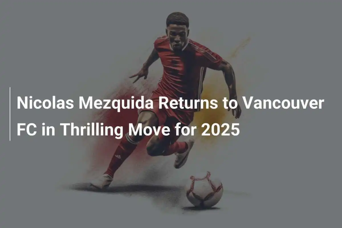 Nicolas Mezquida Torna al Vancouver FC: Una Mossa Entusiasmante per il 2025