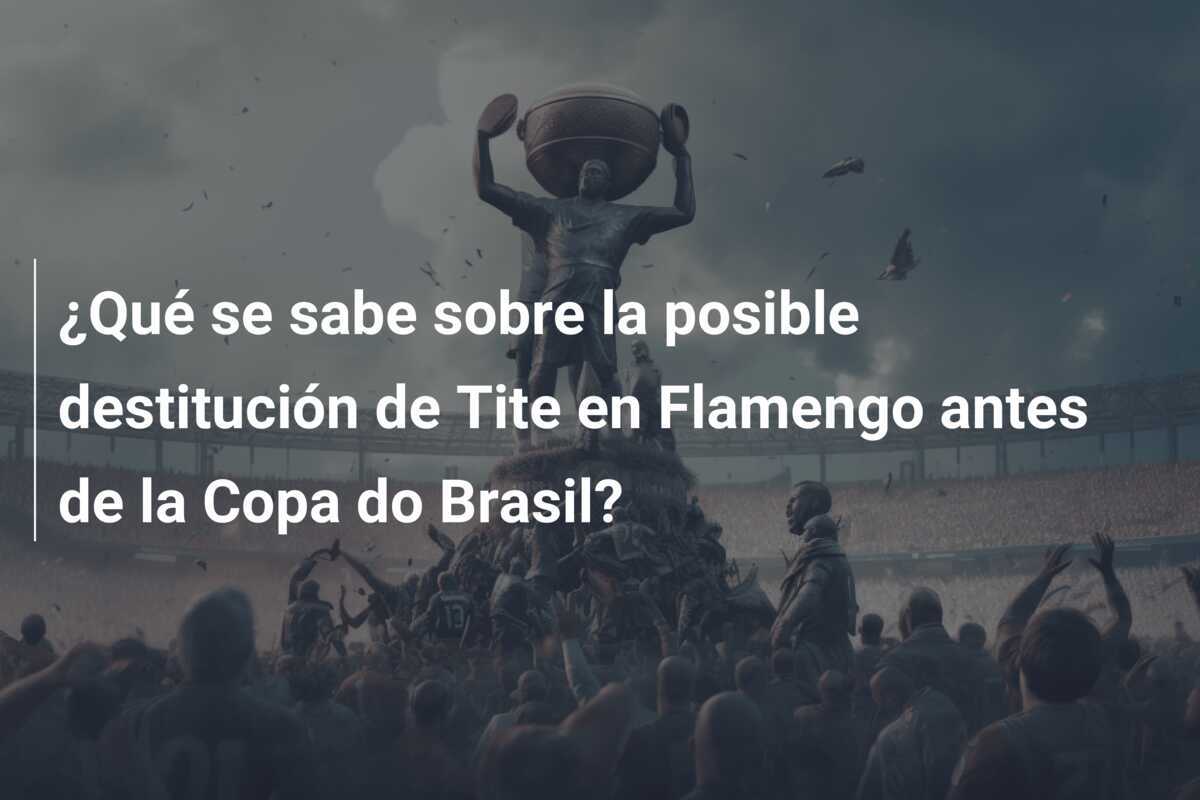 ¿Qué se sabe sobre la posible destitución de Tite en Flamengo antes de la Copa do Brasil?